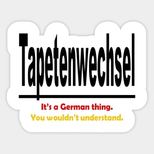 Tapetenwechsel - It's A German Thing. You Wouldn't Understand. Sticker